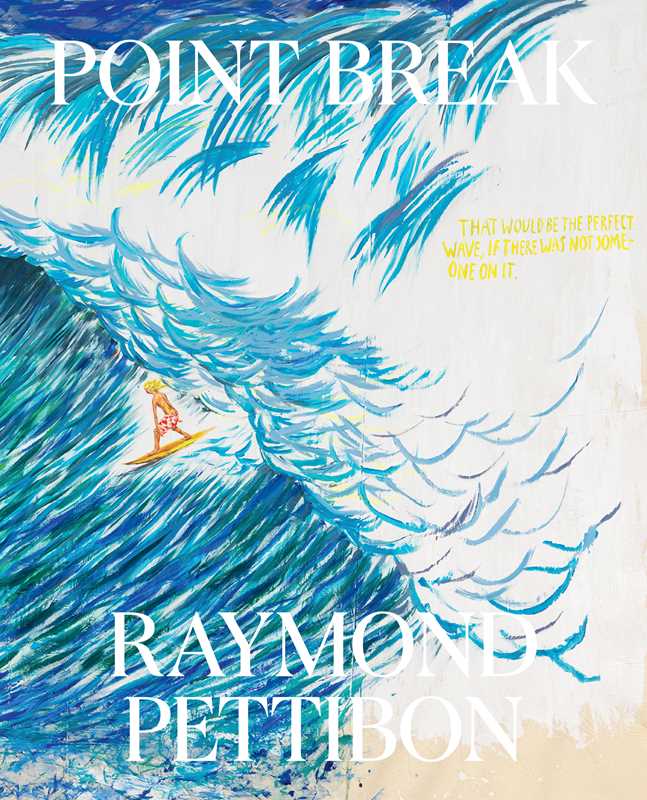Point Break: Raymond Pettibon, Surfers and Waves by Raymond Pettibon: Hardcover; 192 pages / English
